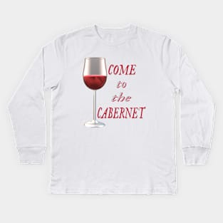 Come to the Cabernet.  Glass of Cabernet Sauvignon Red Wine. (White Background) Kids Long Sleeve T-Shirt